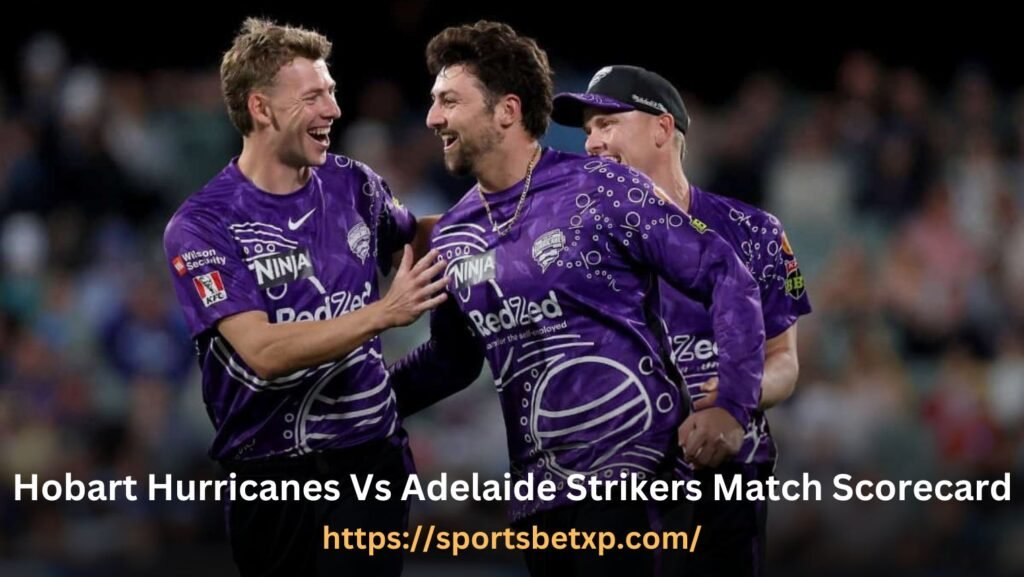 Hobart Hurricanes Vs Adelaide Strikers Match Scorecard