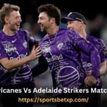 Hobart Hurricanes Vs Adelaide Strikers Match Scorecard